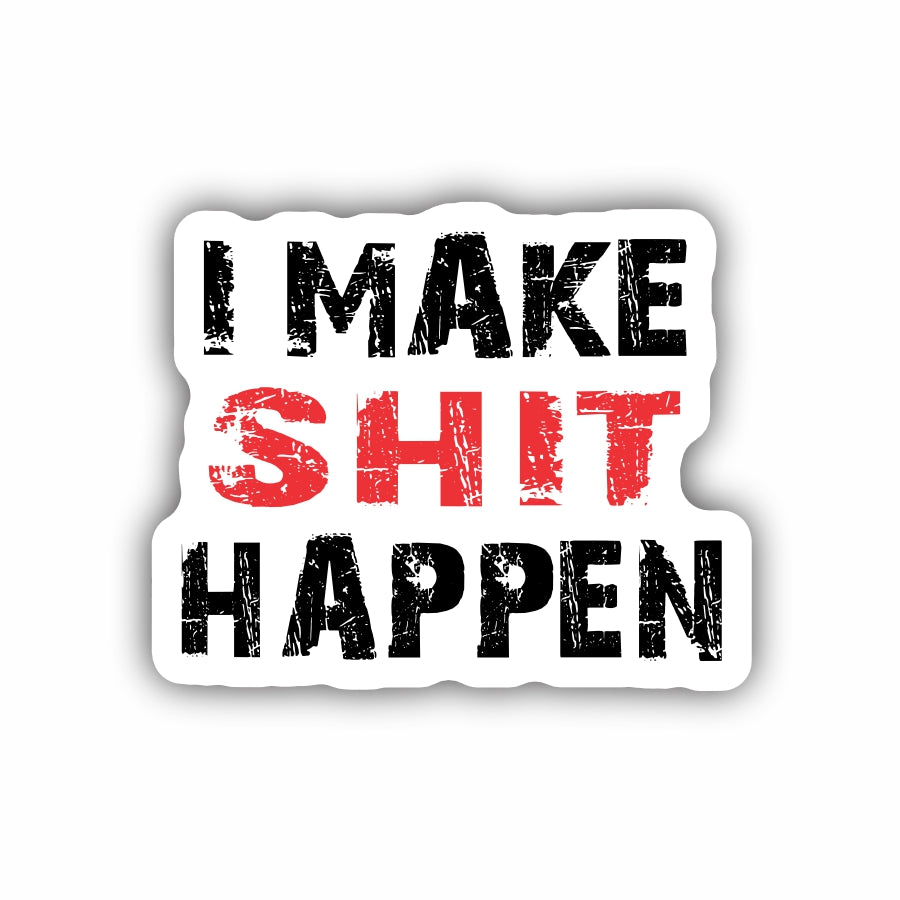 I Make Shit Happen
