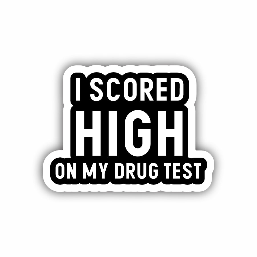 I Scored High On My Drug Test