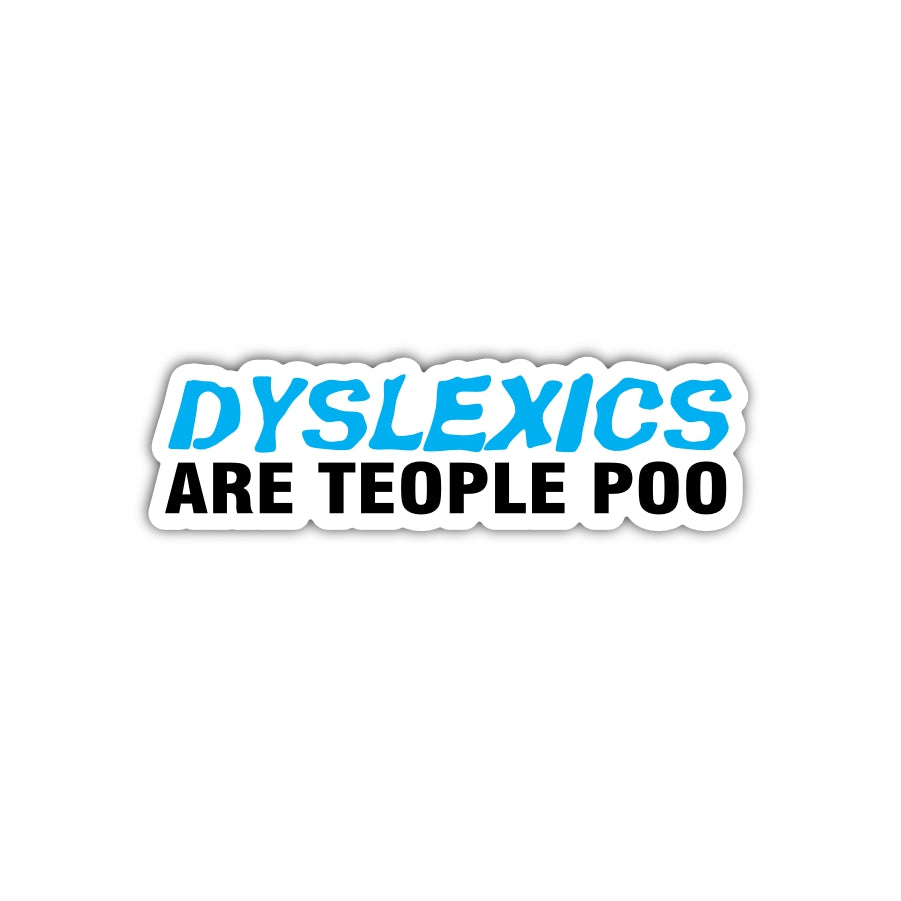 Dyslexics Are Teople Poo