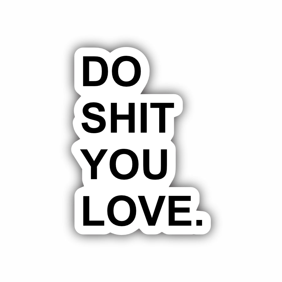 Do Shit You Love
