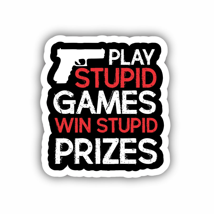 Play Stupid Games Win Stupid Prizes