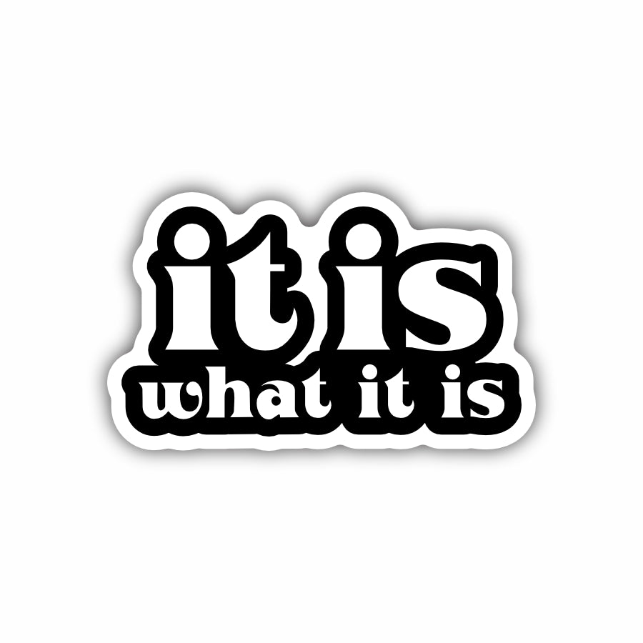 It Is What It Is