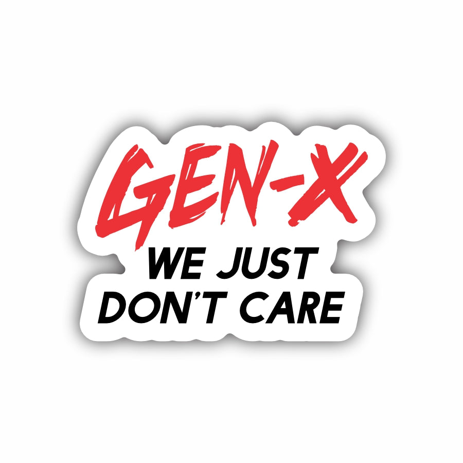 Gen X, We Just Don't Care