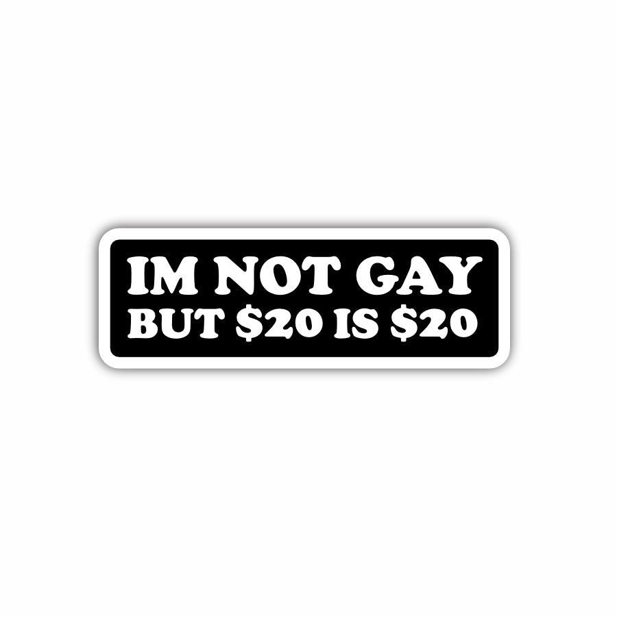 I'm Not Gay But $20 is $20