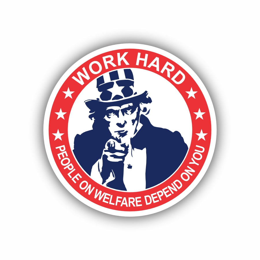 Work Hard People On Welfare Depend On You