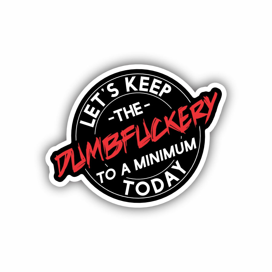 Let's Keep The Dumbfuckery To A Minimum Today