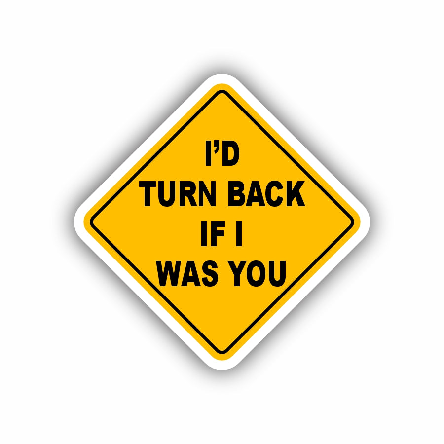 I'D Turn Back If I Was You