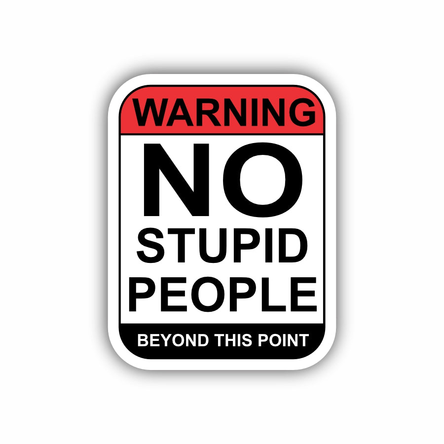 Warning No Stupid People Beyond This Point