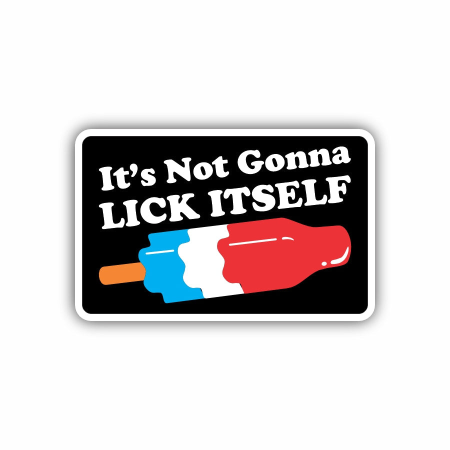 It's Not Gonna Lick Itself