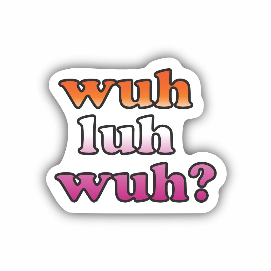 Wuh Luh Muh?